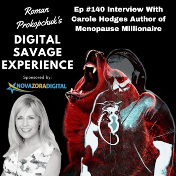 Ep #140 Interview With Carole Hodges Author of Menopause Millionaire - Roman Prokopchuk's Digital Savage Experience Podcast