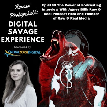 Ep #166 The Power of Podcasting Interview With Agnes Bilik Raw & Real Podcast Host and Founder of Raw & Real Media