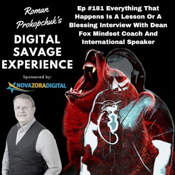 Ep #181 Everything That Happens Is A Lesson Or A Blessing Interview With Dean Fox Mindset Coach And International Speaker