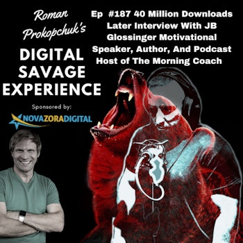 Ep  #187 40 Million Downloads Later Interview With JB Glossinger Motivational Speaker, Author, And Podcast Host of The Morning Coach