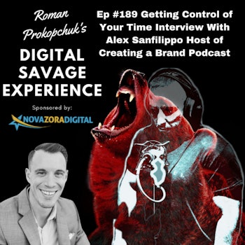 Ep #189 Getting Control of Your Time Interview With Alex Sanfilippo Host of Creating a Brand Podcast