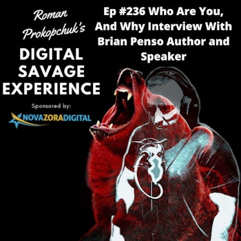 Ep #236 Who Are You, And Why Interview With Brian Penso Author and Speaker