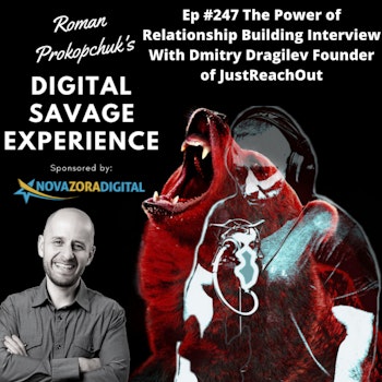 Ep #247 The Power of Relationship Building Interview With Dmitry Dragilev Founder of JustReachOut