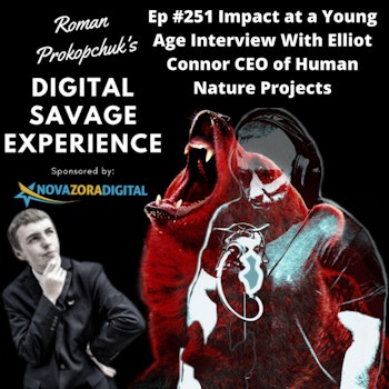 Ep #251 Impact at a Young Age Interview With Elliot Connor CEO of Human Nature Projects