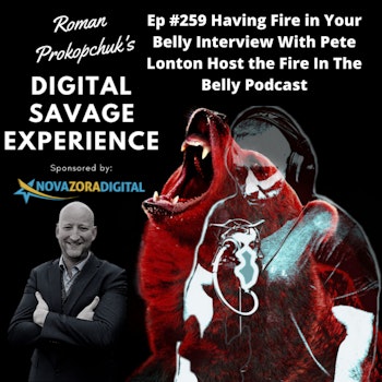 Ep #259 Having Fire in Your Belly Interview With Pete Lonton Host the Fire In The Belly Podcast