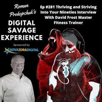 Ep #281 Thriving and Striving Into Your Nineties Interview With David Frost Master Fitness Trainer