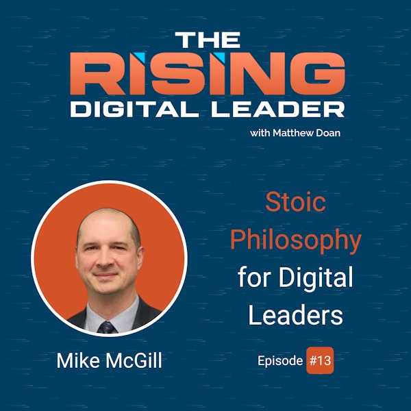 13: Mike McGill - Stoic Philosophy for Digital Leaders