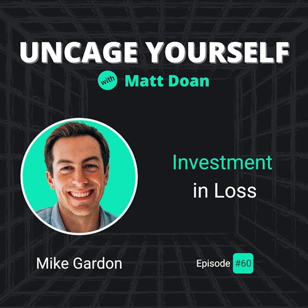 60: Mike Gardon - Investment In Loss