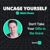 61: Don’t Take Your Gifts to the Grave