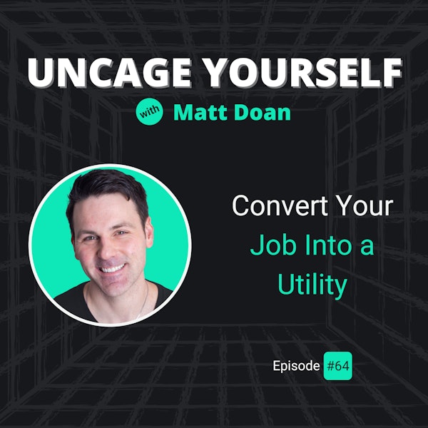 64: Convert Your Job Into a Utility