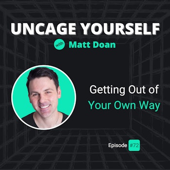 72: Getting Out of Your Own Way