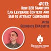 #013: How B2B Startups Can Leverage Content and SEO to Attract Customers with Georgios Chasiotis