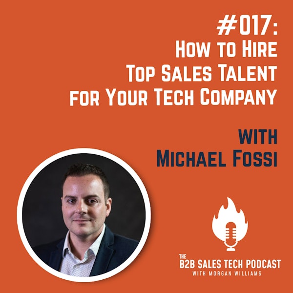 #017: How to Hire Top Sales Talent for Your Tech Company with Michael Fossi