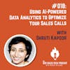 #018: Using AI-Powered Data Analytics to Optimize Your Sales Calls with Shruti Kapoor