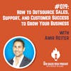 #019: How to Outsource Sales, Support, and Customer Success to Grow Your Business with Amir Reiter