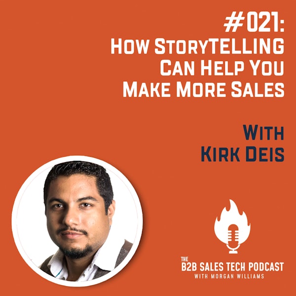 #021: How Storytelling Can Help You Make More Sales with Kirk Deis