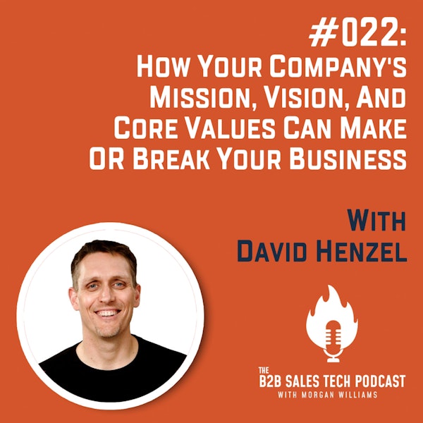 #022: How Your Company's Mission, Vision, and Core Values Can Make or Break Your Business with David Henzel