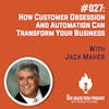 #027: How Customer Obsession and Automation Can Transform Your Business with Jack Maher