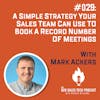 #029: A Simple Strategy Your Sales Team Can Use to Book a Record Number of Meetings with Mark Ackers