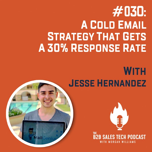 #030: A Cold Email Strategy That Gets a 30% Response Rate with Jesse Hernandez