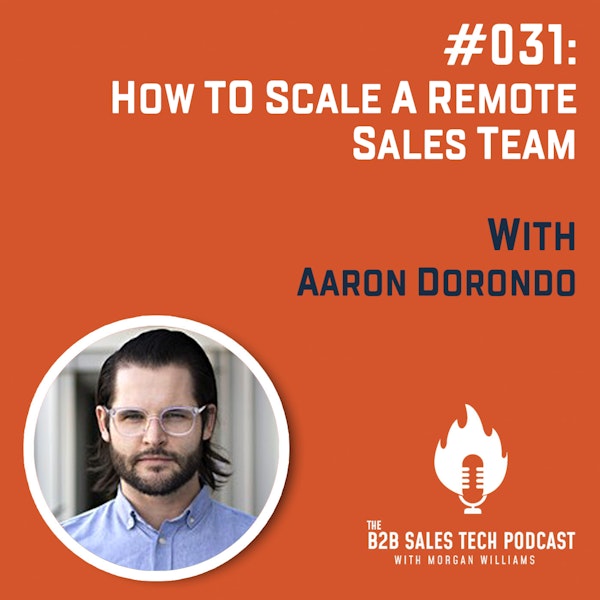 #031: How to Scale a Remote Sales Team with Aaron Dorondo