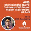 #035: How to Use Cold Traffic to Generate 700 Webinar Registrations in 6 Days with GVS Chaitanya