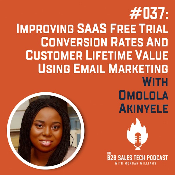 #037: Improving SaaS Free Trial Conversion Rates and Customer Lifetime Value Using Email Marketing with Omolola Akinyele