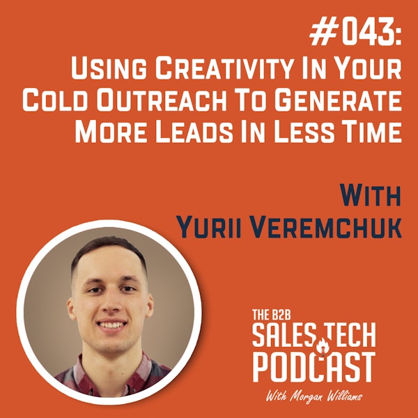 #043: Using Creativity in Your Cold Outreach to Generate More Leads in Less Time with Yurii Veremchuk
