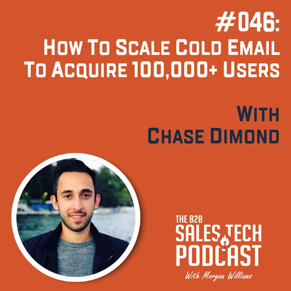 #046: How to Scale Cold Email to Acquire 100,000+ Users with Chase Dimond