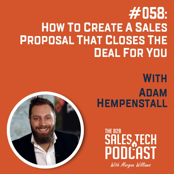 #058: How to Create a Sales Proposal That Closes The Deal For You with Adam Hempenstall