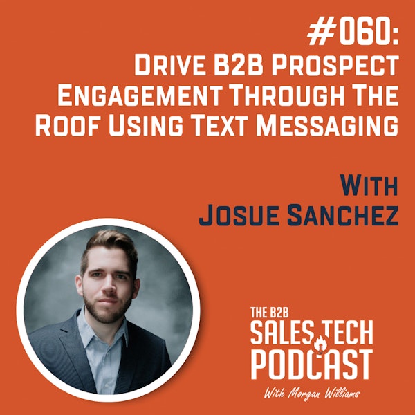 #060: Drive B2B Prospect Engagement Through The Roof Using Text Messaging with Josue Sanchez