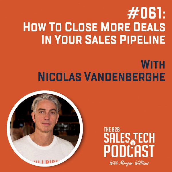 #061: How to Close More Deals in Your Sales Pipeline with Nicolas Vandenberghe