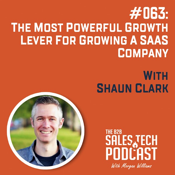 #063: The Most Powerful Growth Lever for Growing a SaaS Company with Shaun Clark