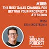#066: The Best Sales Channel for Getting Your Prospect's Attention with Erik Kostelnik