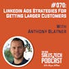 #070: LinkedIn Ads Strategies for Getting Larger Customers with Anthony Blatner
