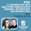 #109: A.I. and B2B Intent Data SaaS: Hyper-Targeted 4 Step Sequence = 70% Open Rate and 35% reply rate (Eugenia & Artem)