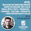 #115: Building an Inbound Engine Using Outbound: 25% cold email reply rate + Webinars + LinkedIn + YouTube + Podcasts = $2M opportunity value (Ayhan Isaacs)