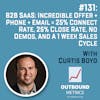 #131: B2B SaaS: Incredible Offer + Phone + Email = 25% Connect Rate, 25% Close Rate, No Demos, and a 1 week sales cycle (Curtis Boyd)