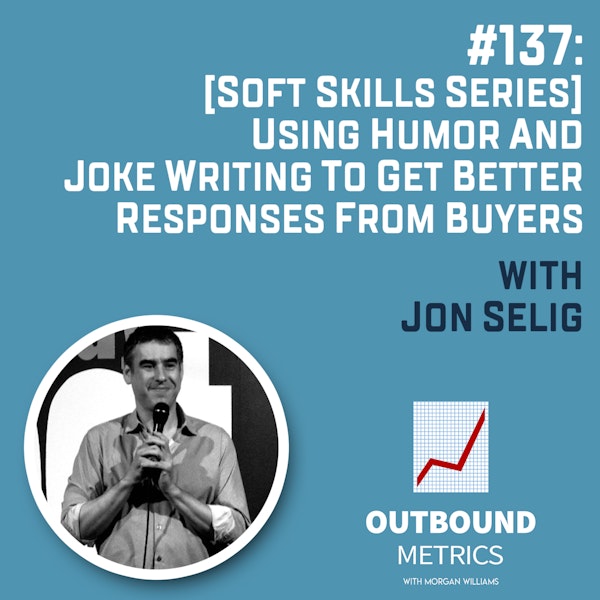 #137: [Soft Skills Series] Using Humor and Joke Writing to Get Better Responses from Buyers (Jon Selig)