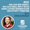 #147: B2B Lead Gen Agency: 20% Cold Email Reply Rates Using Layered Segmentation and Affinity Targeting (Arnaud Renaux)