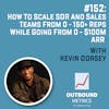 #152: How to Scale SDR and Sales Teams From 0 - 150+ Reps While Going From 0 - $100M ARR (Kevin Dorsey)