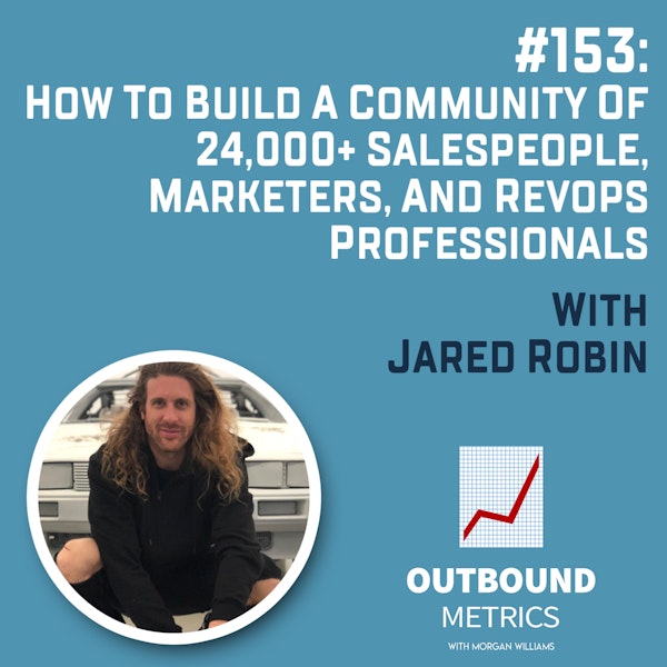 #153: How to Build a Community of 24,000+ salespeople, marketers, and RevOps professionals (Jared Robin)