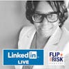 Flip This Risk is now on LinkedIN LIVE!