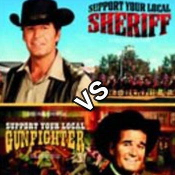 Support Your Local Sheriff Vs. Support Your Local Gunfighter