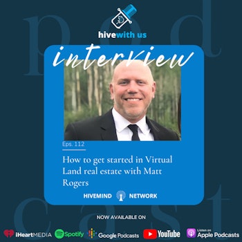 Ep 112- How to get started in Virtual Land real estate with Matt Rogers