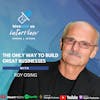Ep 187- The Only Way To Build Great Businesses With Roy Osing