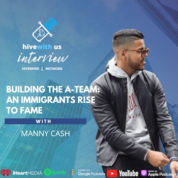 Ep 218- Building The A Team An Immigrants Rise to Fame With Manny Cash