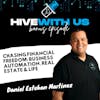 Ep 219- Chasing Financial Freedom: Business Automation, Real Estate & Life with Daniel Esteban Martinez