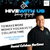 Ep 224- To Make More Money You have to collapse time with Daniel Esteban Martinez-Living The Dream Podcast