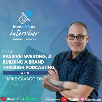 Ep 232: Passive Investing, & Building A Brand Through Podcasting With Mike Cavaggioni